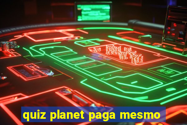 quiz planet paga mesmo