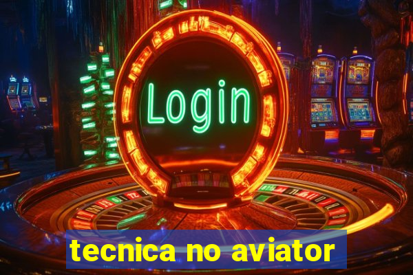 tecnica no aviator