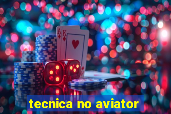 tecnica no aviator