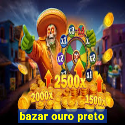 bazar ouro preto