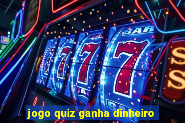 jogo quiz ganha dinheiro