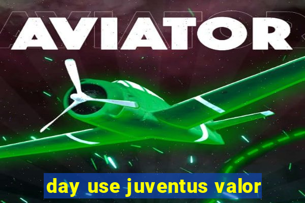 day use juventus valor