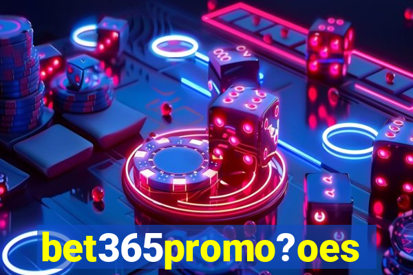 bet365promo?oes