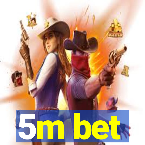 5m bet