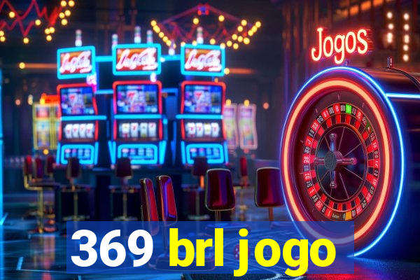 369 brl jogo