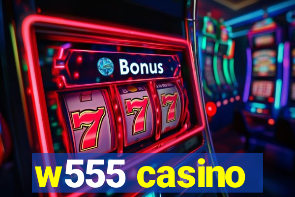 w555 casino