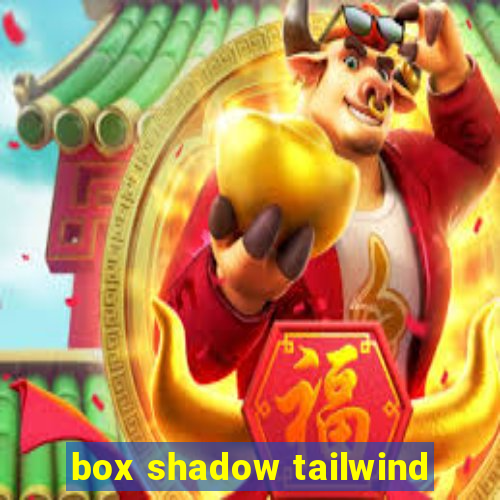 box shadow tailwind