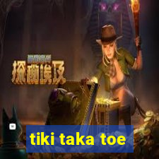 tiki taka toe