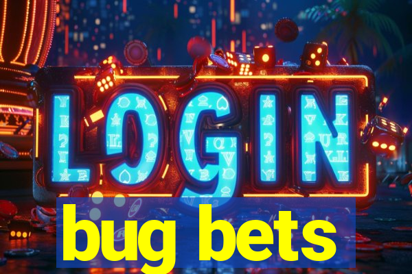 bug bets