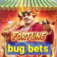 bug bets