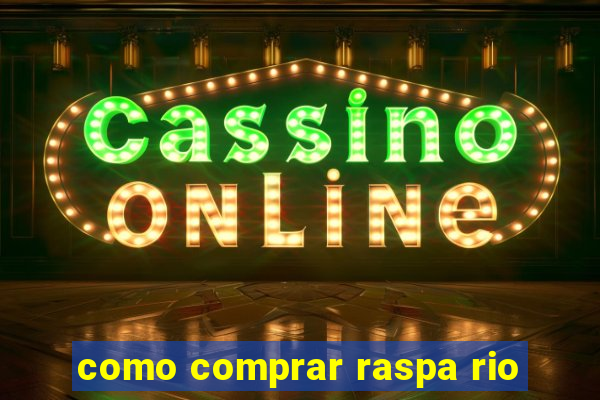 como comprar raspa rio