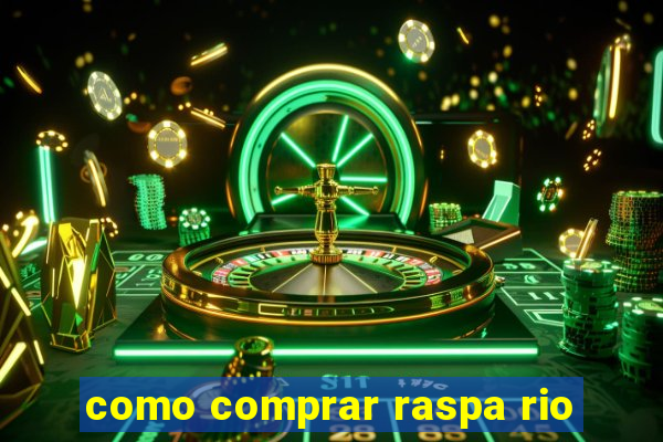 como comprar raspa rio