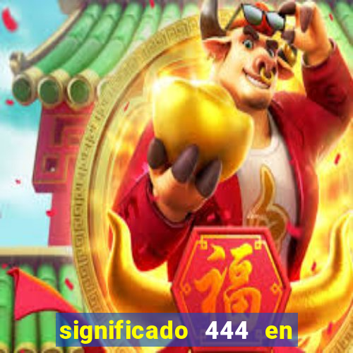 significado 444 en lo espiritual