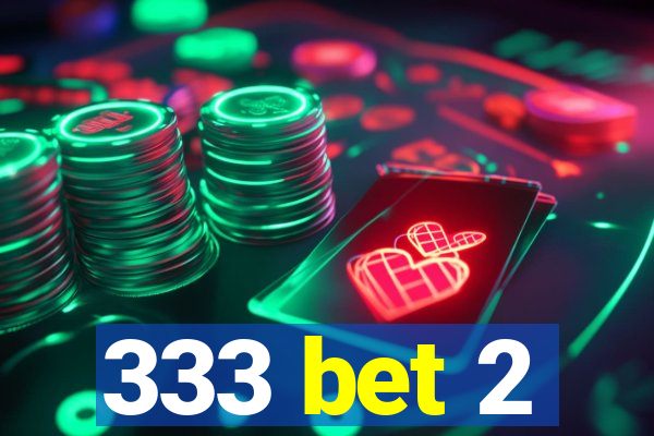 333 bet 2