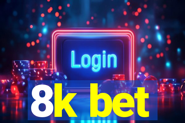 8k bet