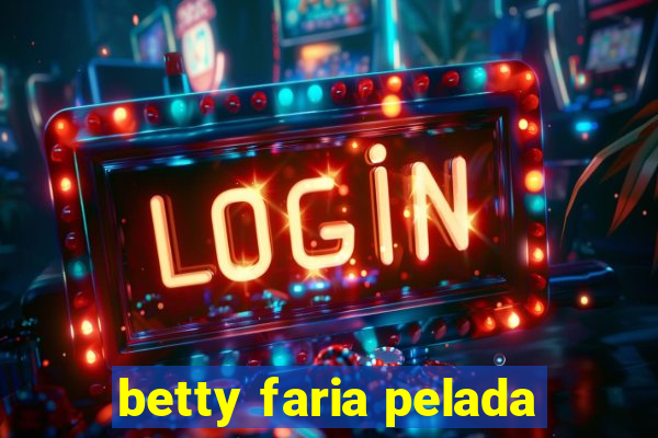 betty faria pelada