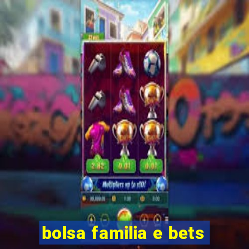 bolsa familia e bets