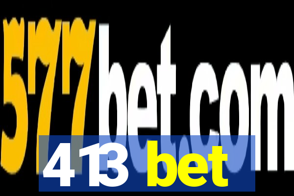 413 bet