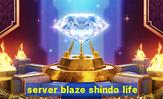 server blaze shindo life