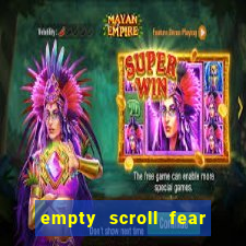 empty scroll fear and hunger best use