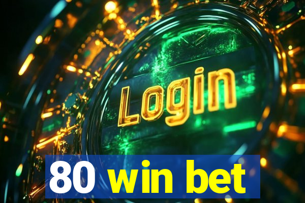 80 win bet