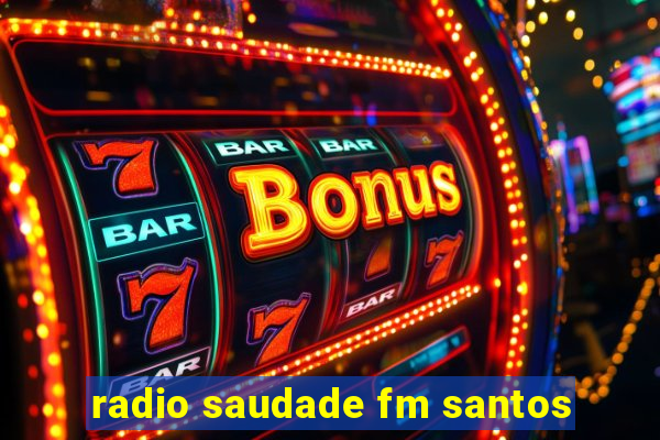 radio saudade fm santos