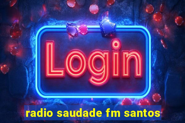 radio saudade fm santos