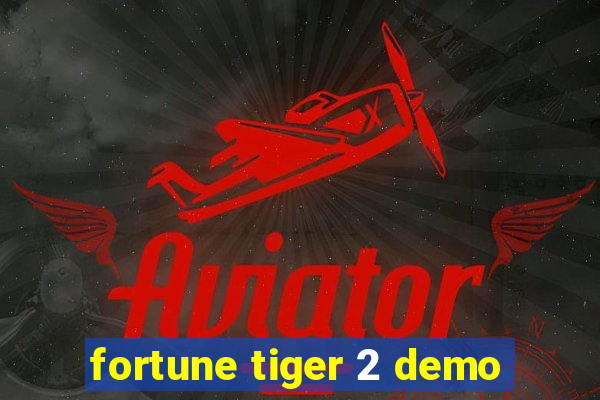 fortune tiger 2 demo