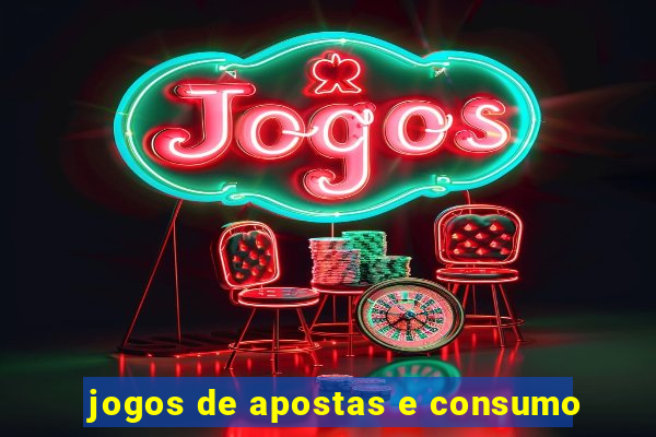 jogos de apostas e consumo