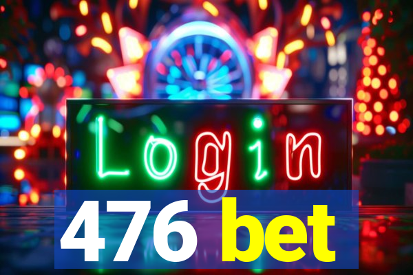 476 bet