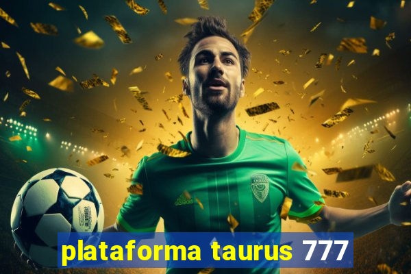 plataforma taurus 777