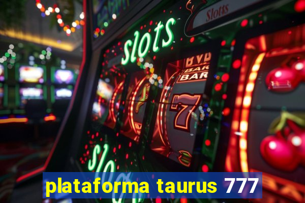 plataforma taurus 777