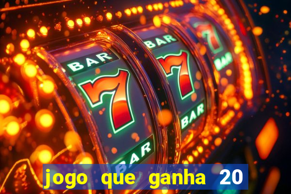 jogo que ganha 20 reais no cadastro