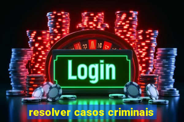 resolver casos criminais