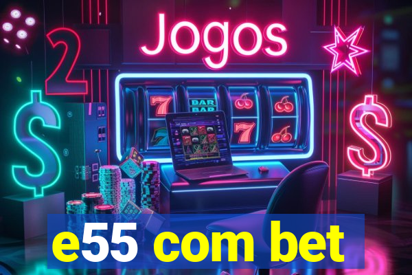 e55 com bet