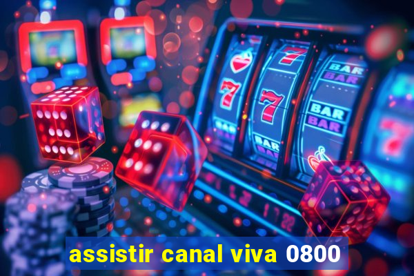 assistir canal viva 0800