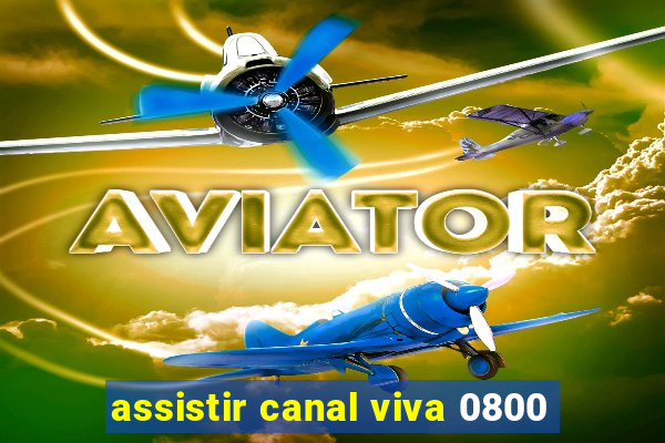 assistir canal viva 0800