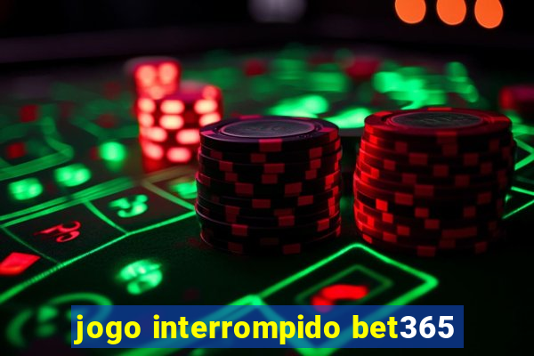 jogo interrompido bet365