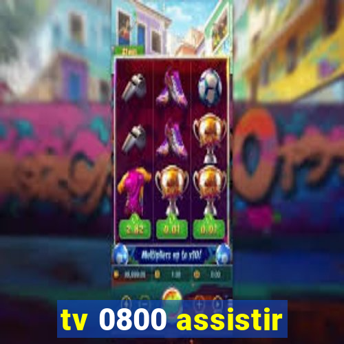 tv 0800 assistir