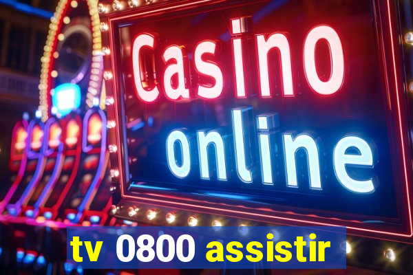 tv 0800 assistir