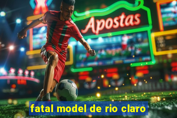 fatal model de rio claro