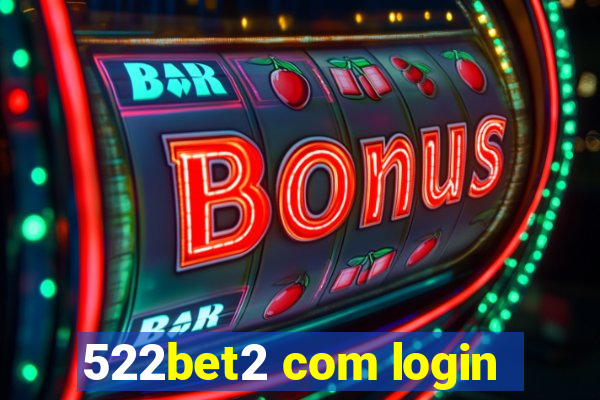 522bet2 com login