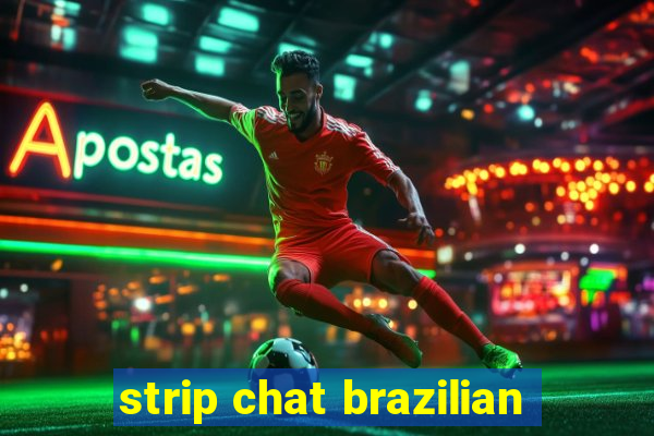 strip chat brazilian