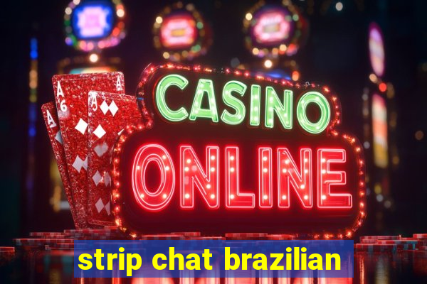 strip chat brazilian