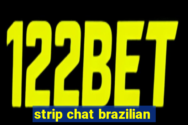 strip chat brazilian