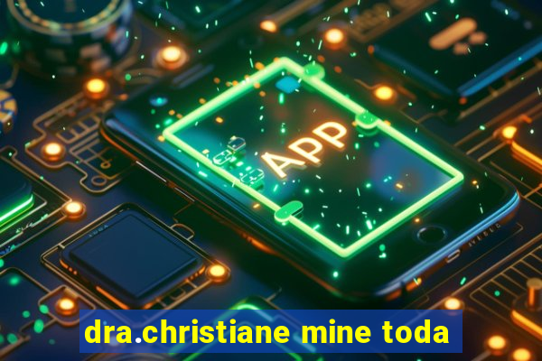 dra.christiane mine toda