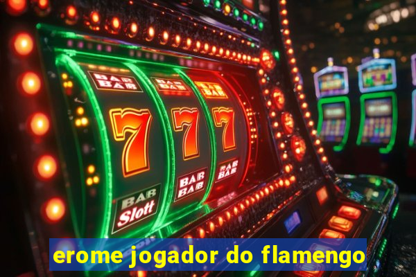 erome jogador do flamengo