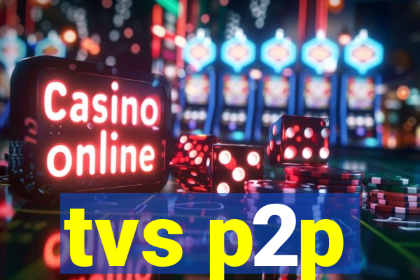 tvs p2p