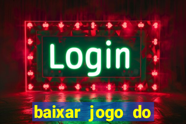 baixar jogo do tigrinho para ganhar dinheiro