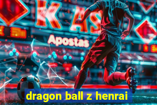 dragon ball z henrai